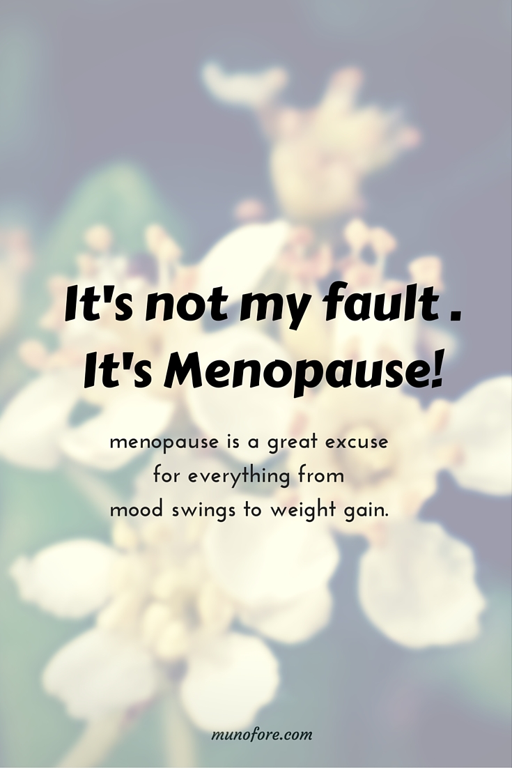 Menopause makes a great excuse for being tired and cranky, gaining weight and being forgetful. menopause humor.