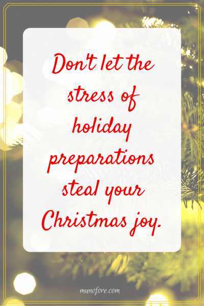 Don't let the stress of holiday preparations steal your Christmas joy. Make the preparations part of your celebration and enjoy all season long.