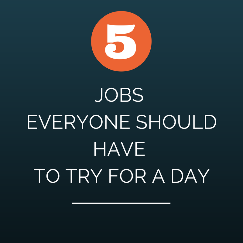 5 jobs everyone should have to try for a day before complaining.