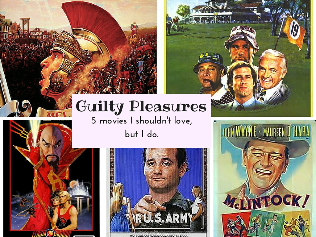 Five favorite guilty pleasures movies. Movies I shouldn't like, but I do.
