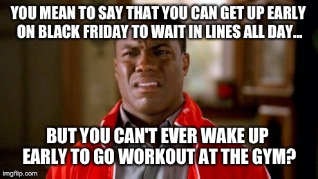 black-friday-meme-002-cant-even-get-up-early-to-work-out