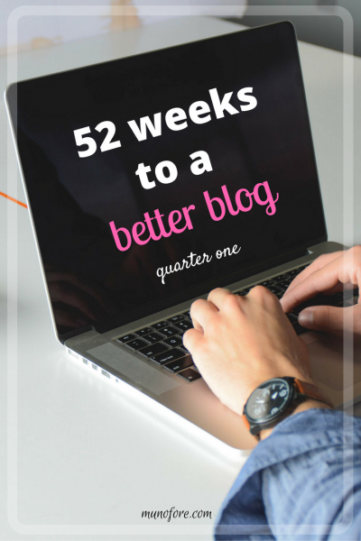 52 Weeks to a Better Blog (quarter one): A blog challenge to focus on one area of bettering your blog per week. Blogging tips. Blogging challenge.