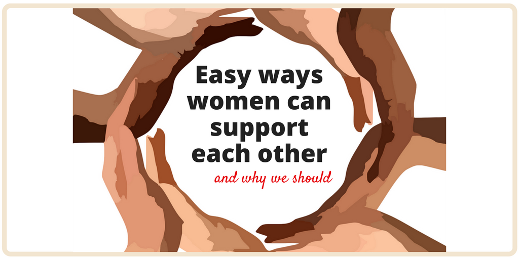 Five easy ways women can support each other and why we need to. We will never gain equality in power until we stop tearing each other down.