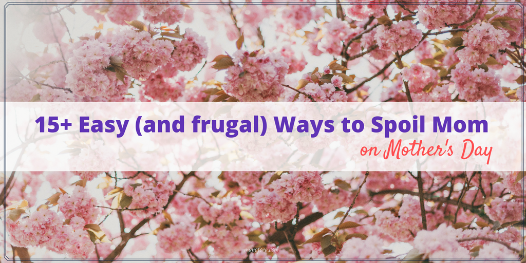 15 Easy and Frugal ways to spoil Mom on Mother's Day. You don't need to buy Mom an expensive gift to let her know how much you appreciate her.