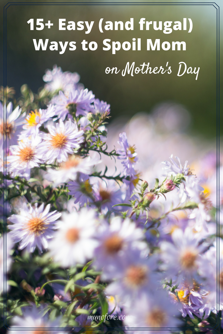 15 Easy (and Frugal) Ways to Spoil Mom on Mother's Day Munofore