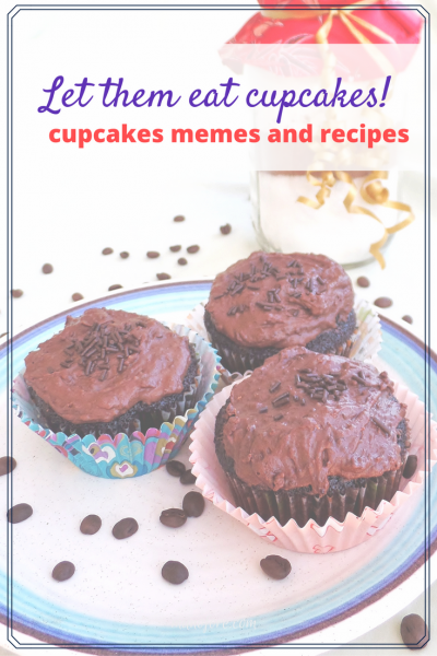 Funny Cupcake memes and delicious cupcake recipes for Eat What You Want Day May 11. 