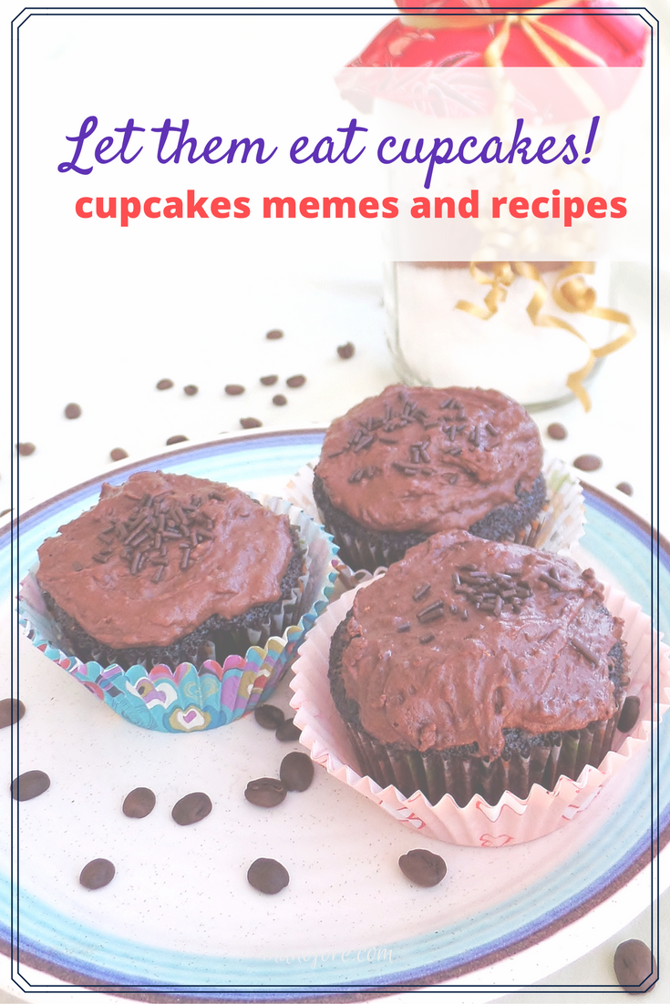 Let Them Eat Cupcakes! Cupcake memes and recipes Munofore