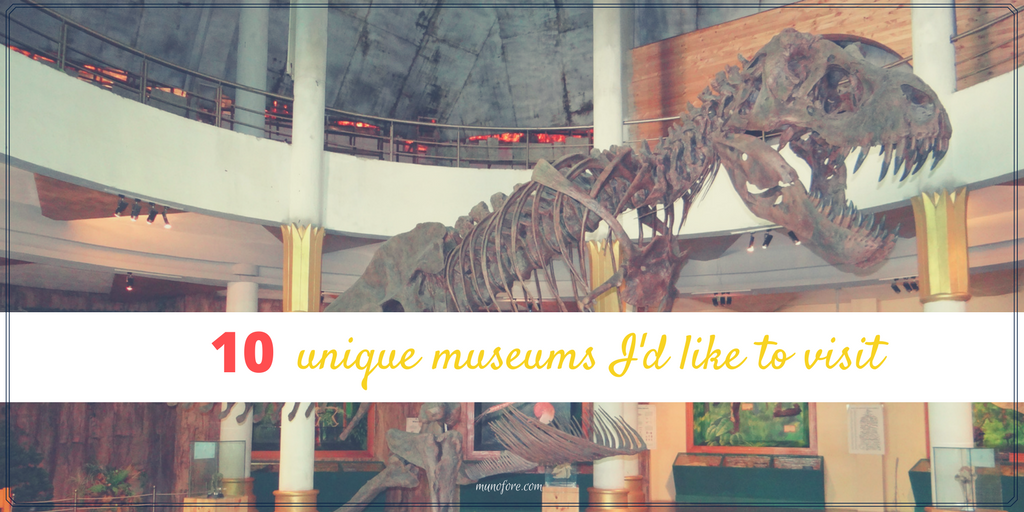10 Unique Museums from the Ice Age to the Space Age and plenty of fun inbetween.