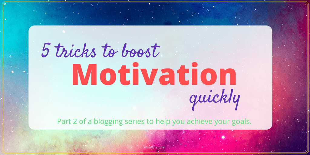 5 quick tricks when you need to get motivated NOW!