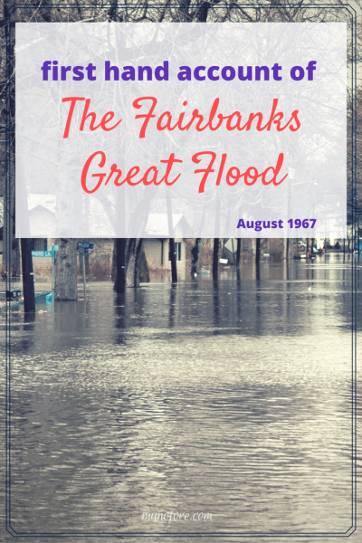 Fairbanks Great Flood of 1967 - first hand account of the Chena River Flood in Fairbanks, Alaska in August 1967 and it's aftermath.