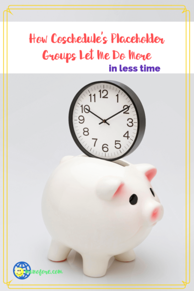 clock inserted into a piggy bank with text overlay "How CoSchedule's Placeholder Groups Help me to do more in less time."