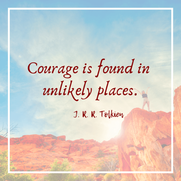 COurage is found in unlikely places