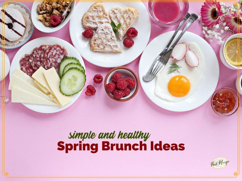 food on a table with text overlay simple and healthy spring brunch ideas