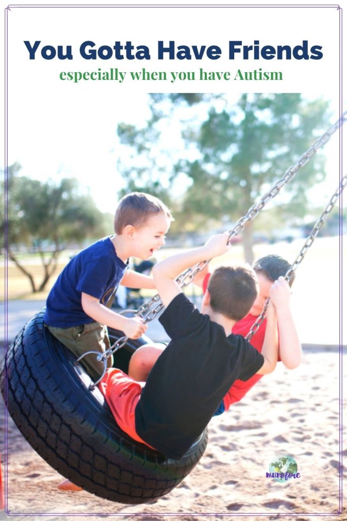 kids swinging on a tire swing with text overlay "You Gotta Have Friends - especially when you have Autism"