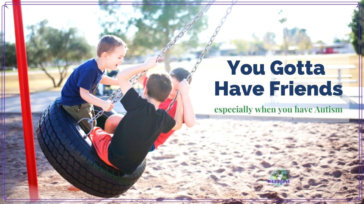 boys swinging on a tire swing with text overlay "You Gotta Have Friends especially when you have Autism"