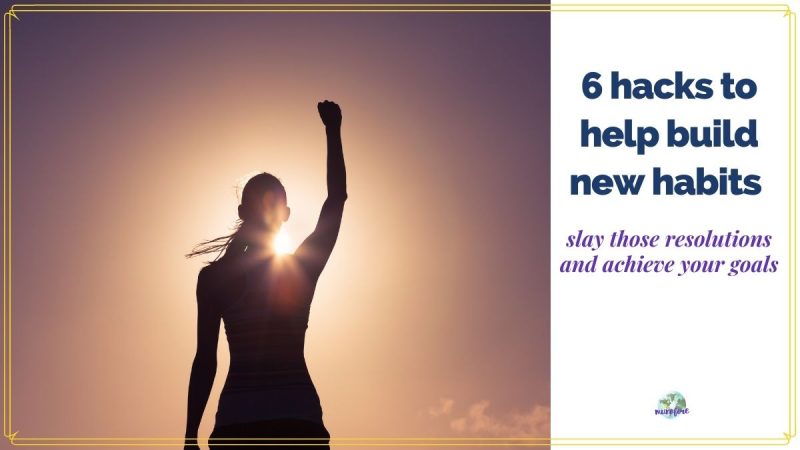 woman raising her arm in the sunlight with text overlay "6 hacks to help you build new habits"