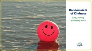ball with smiley face floating on water with text overlay "Random Acts of Kindness help yourself by helping others